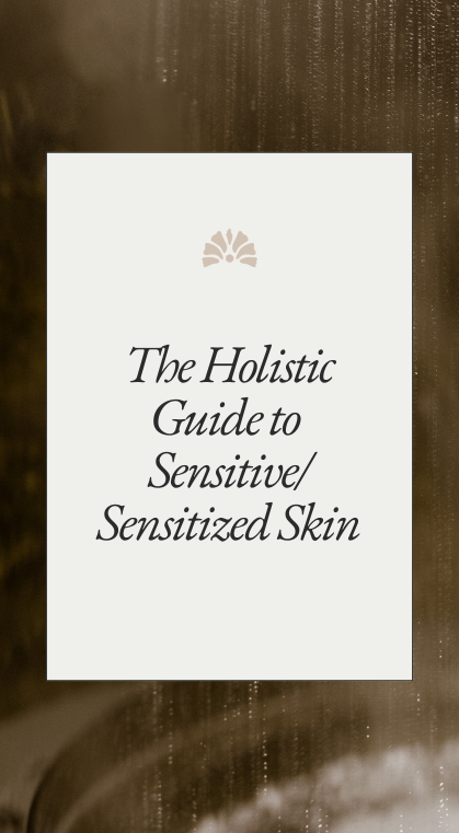 The Holistic Guide to Sensitive Sensitized Skin